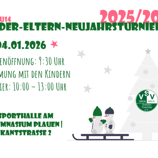 Grafik zum Kinder-Eltern-Neujahrsturnier 2025/2026 des Vereins VSV Grün-Weiß Dresden-Coschütz e.V. Oben steht in großen grünen und pinken Buchstaben: „U11–U14 Kinder-Eltern-Neujahrsturnier 2025/2026“. Darunter: „★ 04.01.2026 ★“ „Hallenöffnung: 9:30 Uhr“ „Erwärmung mit den Kindern“ „Turnier: 10:00 – 13:00 Uhr“. Unten folgt die Ortsangabe in grüner Schrift: „Sporthalle am Gymnasium Plauen | Kantstraße 2“. Rechts im Bild sind zwei Schneemänner auf einem Schlitten dargestellt, im Hintergrund steht ein Weihnachtsbaum mit einem grünen Vereinslogo des VSV Grün-Weiß Dresden-Coschütz e.V. Im Hintergrund sind graue Sterne verteilt, das Design ist winterlich und freundlich gestaltet.